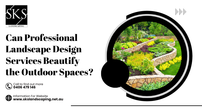 Can Professional Landscape Design Services Beautify the Outdoor Spaces